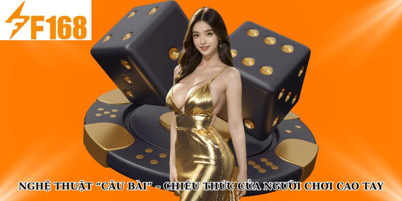 Kỹ Thuật Chơi Bài Phỏm Giữ Bài Và Câu Bài Thông Minh Tại F168 6 Nghệ thuật “câu bài” – Chiêu thức của người chơi cao tay